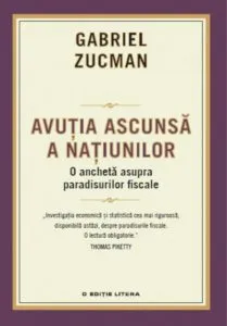 Avutia ascunsa a natiunilor. Ancheta asupra paradisurilor fiscale de Gabriel Zucman