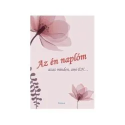 Az en naplom (viragos borito) // Jurnalul meu. Tot ce ma reprezinta...