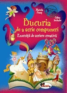 Bucuria de a scrie compuneri. Exercitii de scriere creativa de Celina iordache