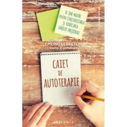 Caiet de autoterapie. 10 teme majore pentru constientizarea si vindecarea ranilor emotionale de Emeric Lebreton