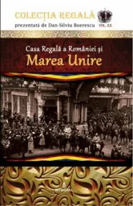 Casa Regala a Romaniei si Marea Unire de Dan Silviu Boerescu