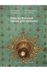 Case din Bucuresti. Valoare prin restaurare de Maria Dumbravician