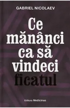 Ce mananci ca sa vindeci ficatul de Gabriel Nicolaev