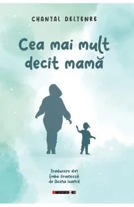 Cea mai mult decit mama de Chantal Deltenre