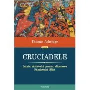 Cruciadele. Istoria razboiului pentru eliberarea Pamantului Sfant de Thomas Asbridge