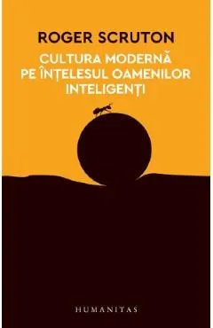 Cultura moderna pe intelesul oamenilor inteligenti de Roger Scruton