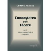 Cunoasterea prin tacere volumul 2. Tacerea artistica a omului