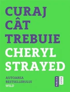 Curaj cat trebuie de Cheryl Strayed