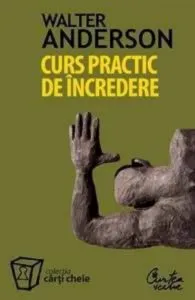 Curs practic de incredere. Sapte pasi spre implinirea personala de Walter Anderson