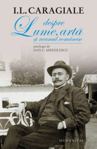 Despre lume, arta si neamul romanesc. Antologie de Dan C. Mihailescu