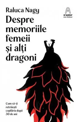 Despre memoriile femeii și alți dragoni de Raluca Nagy