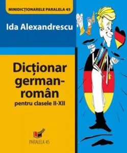 Dictionar german-roman pentru clasele II-XII de Ida Alexandrescu