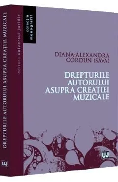 Drepturile autorului asupra creatiei muzicale de Diana-Alexandra Cordun (Sava)