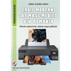 Eroii moderni ai mass-mediei din Romania. Efectele continuturilor violente asupra publicului de Elena Claudia Mihai