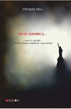 Et in America... Lumi in oglinda (Jurnal Romano-american 1999-2009) de Mihaela Albu