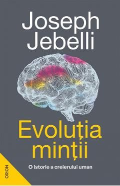 Evolutia mintii. O istorie a creierului uman