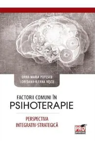 Factorii comuni in psihoterapie. Perspectiva integrativ-strategica de Ileana Loredana Viscu