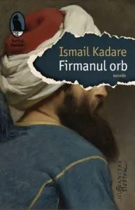 Firmanul orb de Ismail Kadare