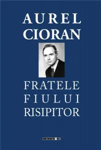 Fratele fiului risipitor de Aurel Cioran