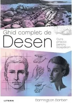 Ghid complet de desen. Curs practic pentru incepatori de Barrington Barber