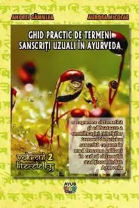 Ghid practic de termeni sanscriti utilizati in Ayurveda, Vol. 2 de Andrei Gamulea