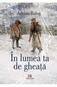 In lumea ta de gheata de Adrian Balog