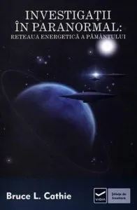 Investigatii in paranormal. Reteaua energetica a pamantului de Bruce L. Cathie
