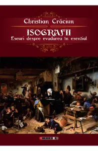 Isografii. Eseuri despre evadarea in esential de Christian Craciun