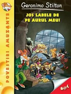 Jos labele de pe aurul meu. Geronimo Stilton. Povesti amuzante. Vol. 8 de Geronimo Stilton