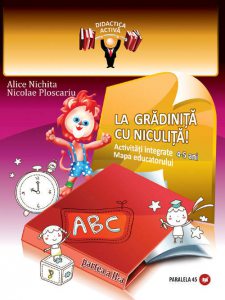 La gradinita cu Niculita! Activitati integrate. Mapa educatorului, 4-5 ani. Partea a II-a