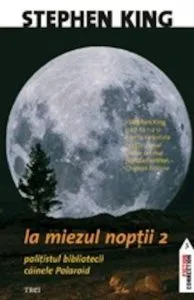La miezul noptii. Partea a doua. Politistul Bibliotecii si Cainele Polaroid de Stephen King