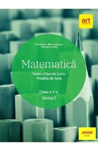 Matematica - Clasa 5 Partea 1 - Teste. Fise de lucru. Modele de teze de Gheorghe Iacovita