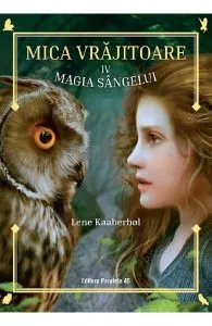Mica vrajitoare Vol.4: Magia sangelui de Lene Kaaberbol