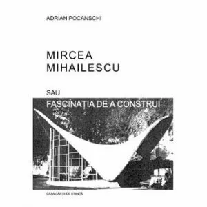 Mircea Mihailescu sau fascinatia de a construi de Adrian Pochanschi