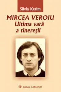 Mircea Veroiu. Ultima vara a tineretii de Silvia Kerim