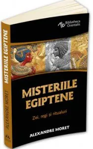 Misteriile egiptene - Zei, regi, simboluri si ritualuri de Alexandre Moret