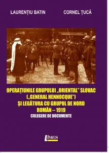 Operatiunile grupului „Oriental Slovac" („General Hennocque„) si legatura cu grupul de nord roman– 1919 de Laurentiu Batin
