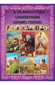 Personalitati Care Au Marcat Cultura Lumii (A Vilagkultura Leghiresebb Szemelyisegei)