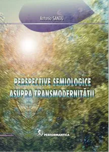 Perspective semiologice asupra transmodernitatii de Antonio Sandu