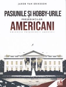 Președinții americani... Pasiunile și hobby-urile președinților americani