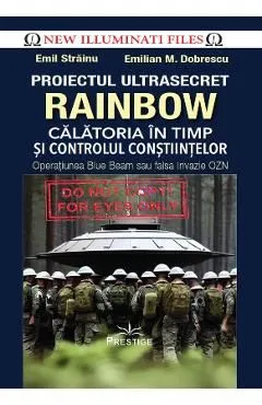 Proiectul ultrasecret Rainbow. Calatoria in timp si controlul constiintelor de Emil Strainu