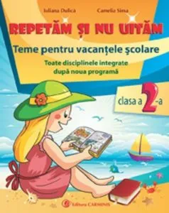Repetam si nu uitam. Teme pentru vacantele scolare. Clasa a II-a de Camelia Sima