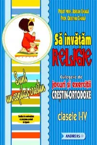 Sa invatam religie. Culegere de jocuri si exercitii crestin-ortodoxe, clasele I-V de Adrian Chiaga