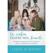 Sa vorbim despre noi femeile de Lidia Schiopu