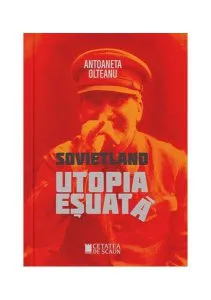 Sovietland (Vol.I) Utopia eșuată de Antoaneta Olteanu
