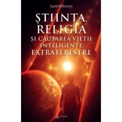 Stiinta, religia si cautarea inteligentei extraterestre de DAVID WILKINSON