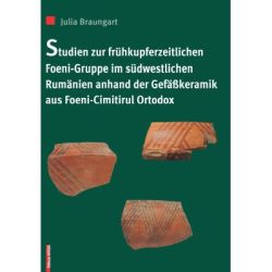 Studien zur fruhkupferzeitlichen Foeni-gruppe im sudwestlichen Rumanien anhard der gefasskeramik aus Foeni