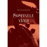 Suspinele viorii de Ramona Maria Bochie