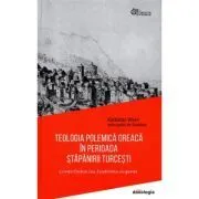 Teologia polemica greaca in perioada stapanirii turcesti. Contributia lui Eustratie Argenti de Kallistos Ware