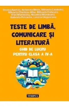 Teste de limba, comunicare si literatura - Clasa 4 - Ghid de lucru de Dorina Apetrei